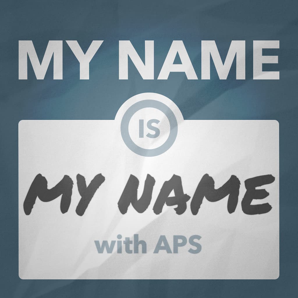 My Name Is My Name w/ APS - Podcasts