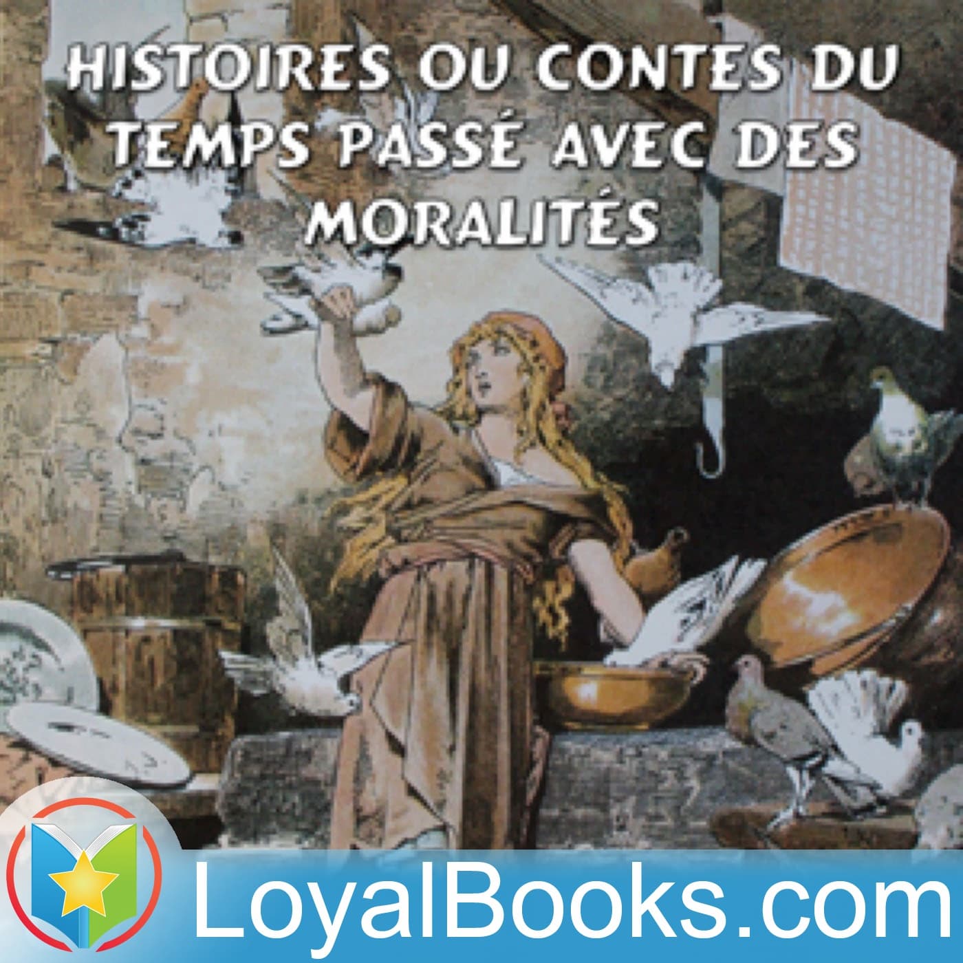 Histoires ou Contes du temps passé avec des moralités by Charles Perrault - Podcasts