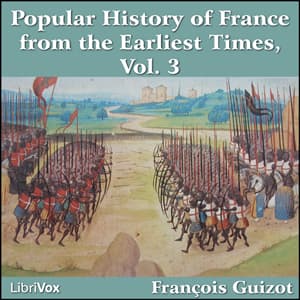 Popular History of France from the Earliest Times vol 3, A by François Pierre Guillaume Guizot (1787 - 1874) - Podcasts