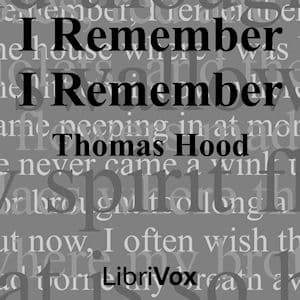 I Remember, I Remember by Thomas Hood (1799 - 1845)