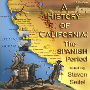 History of California: The Spanish Period, A by Charles Edward Chapman (1880 - 1941) - Podcasts