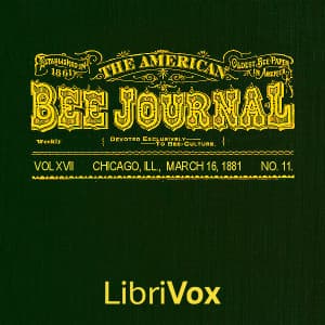 American Bee Journal. Vol. XVII, No. 11, Mar. 16, 1881, The by Various - Podcasts