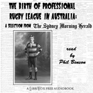 Birth of Professional Rugby League in Australia: A selection from the Sydney Morning Herald (1907-08), The by Sydney Morning Herald - Podcasts