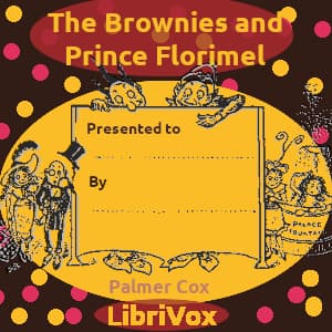 Brownies and Prince Florimel, The by Palmer Cox (1840 - 1924) - Podcasts