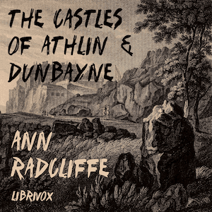 Castles of Athlin and Dunbayne, The by Ann Radcliffe (1764 - 1823) - Podcasts