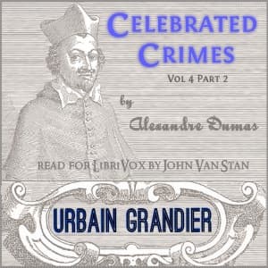 Celebrated Crimes, Vol. 4: Part 2: Urbain Grandier (version 2) by Alexandre Dumas (1802 - 1870) - Podcasts