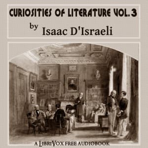 Curiosities of Literature, Vol. 3 by Isaac D'Israeli (1766 - 1848) - Podcasts