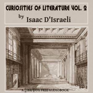 Curiosities of Literature, Vol. 2 by Isaac D'Israeli (1766 - 1848) - Podcasts
