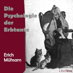 Psychologie der Erbtante, Die by Erich Mühsam (1878 - 1934) - Podcasts