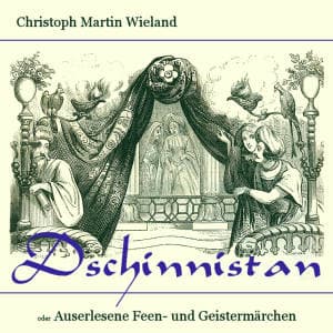 Dschinnistan oder Auserlesene Feen- und Geistermärchen by Christoph Martin Wieland (1733 - 1813) - Podcasts