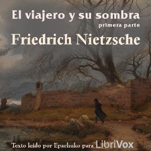 viajero y su sombra (Primera parte), El by Friedrich Nietzsche (1844 - 1900) - Podcasts