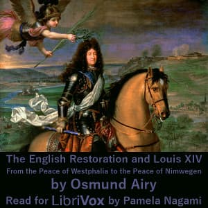 English Restoration and Louis XIV: From the Peace of Westphalia to the Peace of Nimwegen, The by Osmund Airy (1845 - 1928) - Podcasts