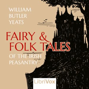Fairy and Folk Tales of the Irish Peasantry by William Butler Yeats (1865 - 1939) - Podcasts