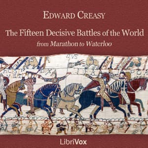 Fifteen Decisive Battles of the World, The by Sir Edward Shepherd Creasy (1812 - 1878) - Podcasts