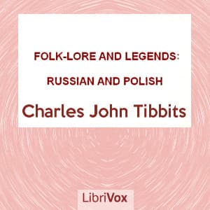 Folk-lore and Legends: Russian and Polish by Charles John Tibbits (1861 - 1935) - Podcasts