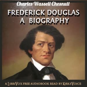 Frederick Douglass A Biography by Charles Waddell Chesnutt (1858 - 1932) - Podcasts