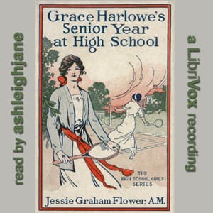 Grace Harlowe's Senior Year at High School; or, The Parting of the Ways by Jessie Graham Flower (1883 - 1931) - Podcasts