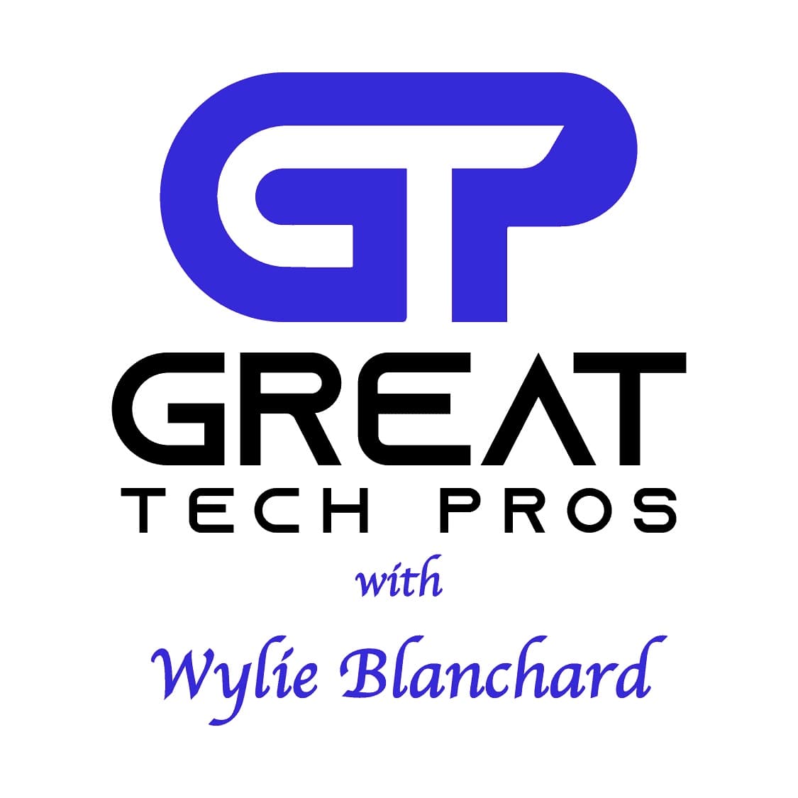 Great Tech Pros with Wylie Blanchard - Podcasts
