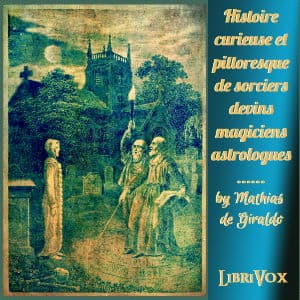 Histoire curieuse et pittoresque des sorciers by Mathias de Giraldo - Podcasts
