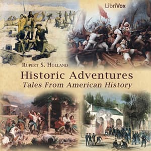 Historic Adventures: Tales from American History by Rupert S. Holland (1878 - 1952) - Podcasts