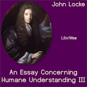 Essay Concerning Human Understanding Book III, An by John Locke (1632 - 1704) - Podcasts