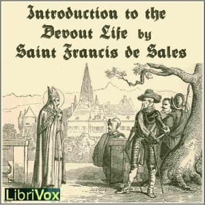 Introduction to the Devout Life by Saint Francis de Sales (1567 - 1622) - Podcasts