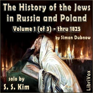 History of the Jews in Russia and Poland, Volume I, From the Beginning until the Death of Alexander I (1825) by Simon Dubnow (1860 - 1941) - Podcasts