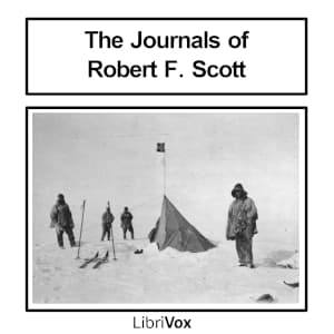 Journals of Robert Falcon Scott; Volume 1 of 'Scott's Last Expedition' (Version 2), The by Robert Falcon Scott (1868 - 1912) - Podcasts