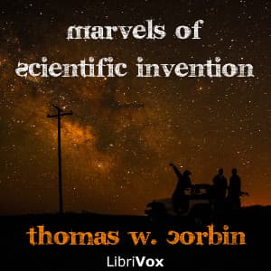 Marvels of Scientific Invention by Thomas W. Corbin - Podcasts