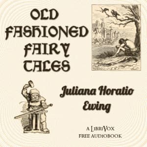 Old Fashioned Fairy Tales by Juliana Horatia Gatty Ewing (1841 - 1885) - Podcasts