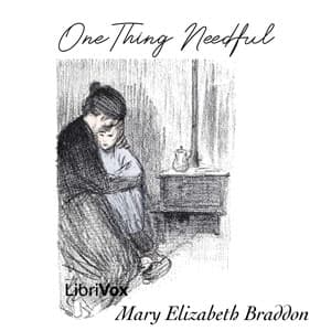 One Thing Needful by Mary Elizabeth Braddon (1835 - 1915)