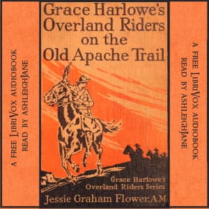 Grace Harlowe's Overland Riders on the Old Apache Trail by Jessie Graham Flower (1883 - 1931) - Podcasts