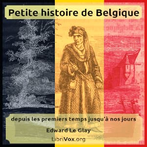 Petite histoire de Belgique : depuis les premiers temps jusqu'à nos jours by Edward Le Glay (1814 - 1894) - Podcasts