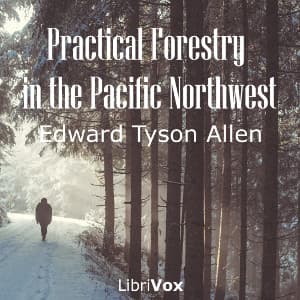 Practical Forestry in the Pacific Northwest by Edward Tyson Allen (1875 - 1942) - Podcasts