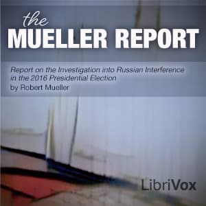 Report On The Investigation Into Russian Interference In The 2016 Presidential Election by Robert Mueller (1944 - ) - Podcasts