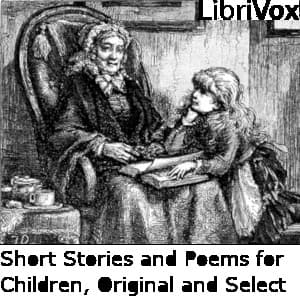 Short Stories and Poems for Children, Original and Select by Unknown - Podcasts