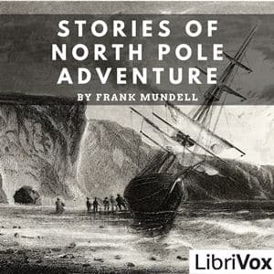 Stories of North Pole Adventure by Frank Mundell (1870 - 1932) - Podcasts