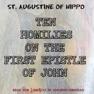 Ten Homilies on the First Epistle of John by Saint Augustine of Hippo (354 - 430) - Podcasts
