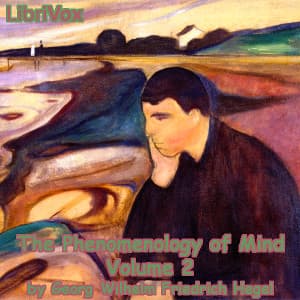 Phenomenology of Mind, Volume 2, The by Georg Wilhelm Friedrich Hegel (1770 - 1831) - Podcasts
