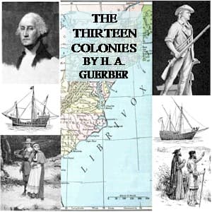 Story of the Thirteen Colonies, The by H. A. Guerber (1859 - 1929) - Podcasts