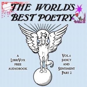 World's Best Poetry, Volume 6: Fancy and Sentiment (Part 2), The by Various - Podcasts
