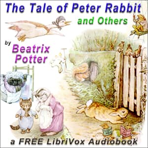 The Tale of Peter Rabbit and Others by Beatrix Potter (1866 - 1943) - Podcasts
