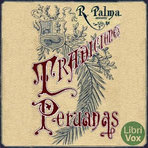 Tradiciones peruanas by Ricardo Palma (1833 - 1919) - Podcasts
