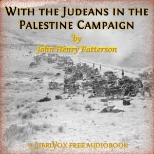 With the Judæans in the Palestine Campaign by John Henry Patterson (1867 - 1947) - Podcasts
