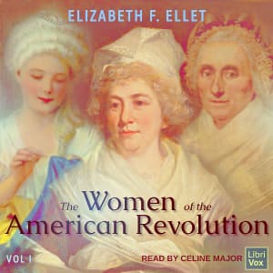 Women of the American Revolution Volume 1, The by Elizabeth F. Ellet (1818 - 1877) - Podcasts