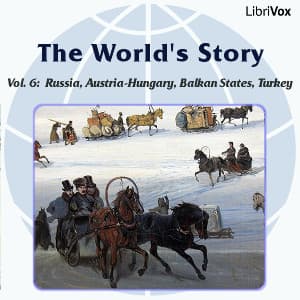 World’s Story Volume VI: Russia, Austria-Hungary, the Balkan States and Turkey, The by Eva March Tappan (1854 - 1930) - Podcasts