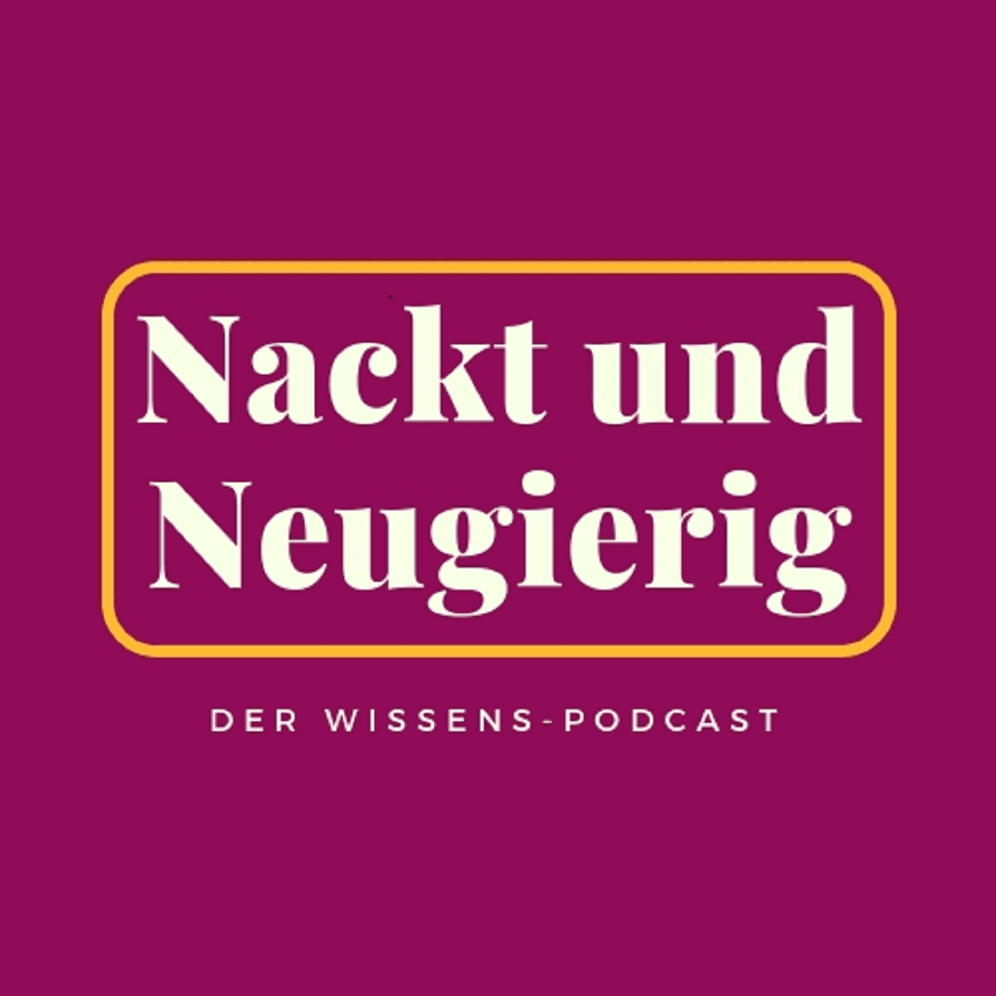 Nackt und Neugierig: Der Wissenspodcast - Podcasts