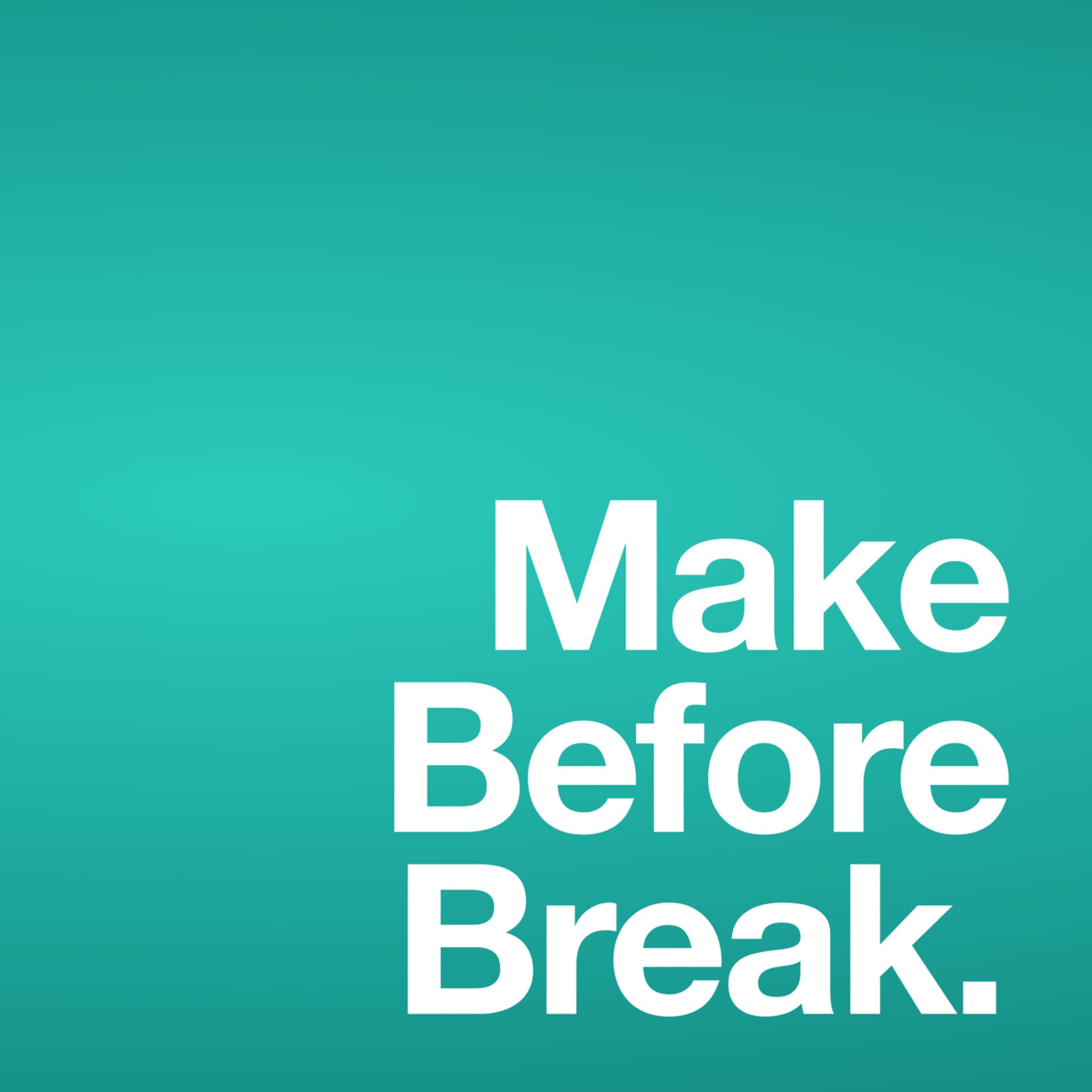 Make Before Break - Podcasts