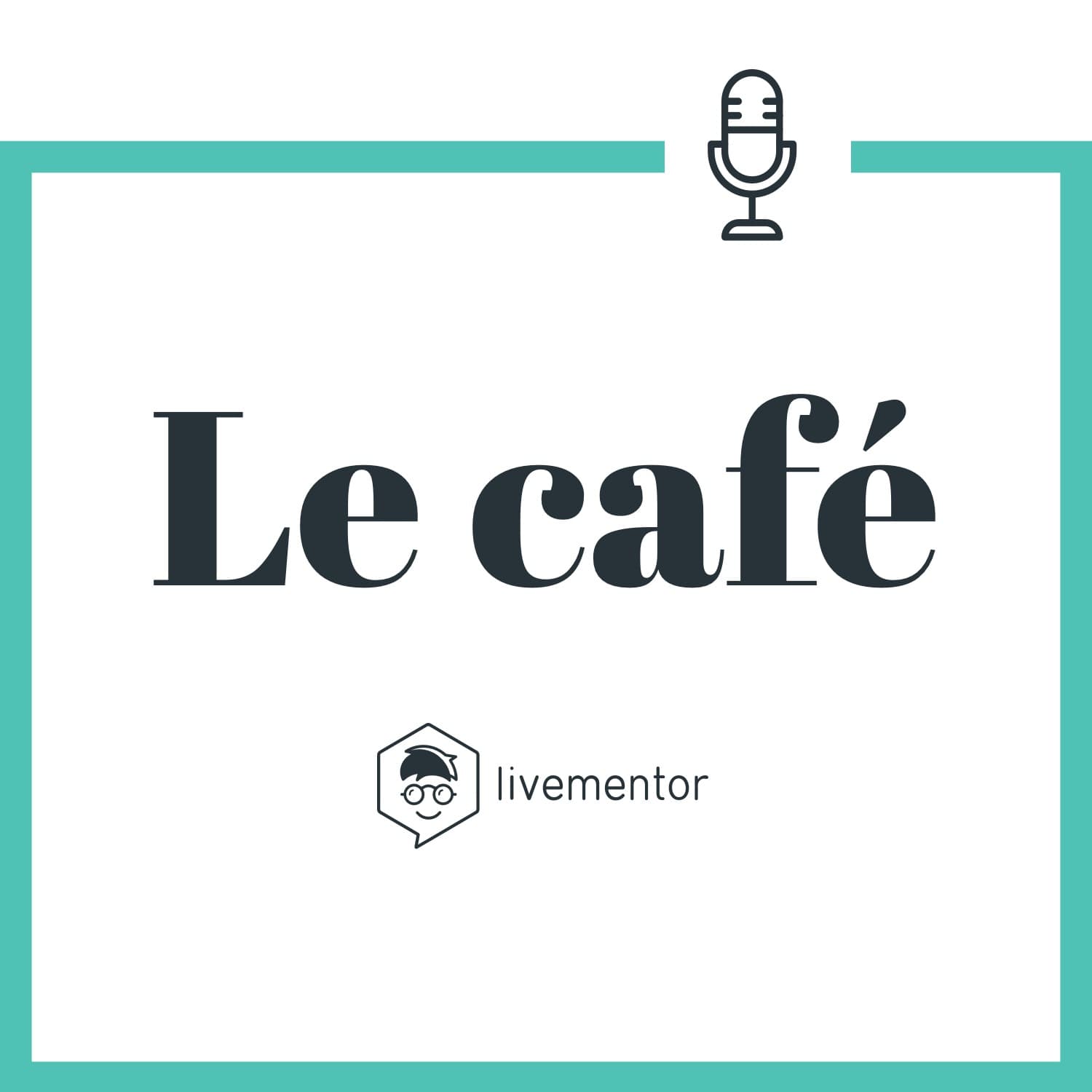 Le Café LiveMentor - Podcasts