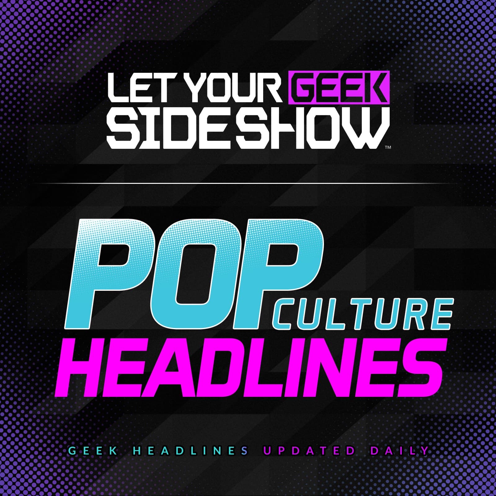 Pop Culture & Movie News - Let Your Geek SideShow - Podcasts